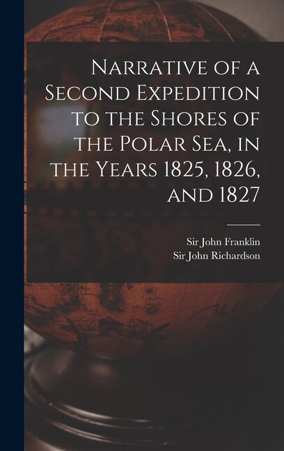 Front cover_Narrative of a Second Expedition to the Shores of the Polar Sea, in the Years 1825, 1826, and 1827 [microform]
