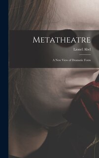 Front cover_Metatheatre; a New View of Dramatic Form