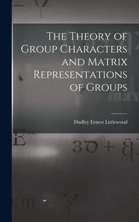 Front cover_The Theory of Group Characters and Matrix Representations of Groups