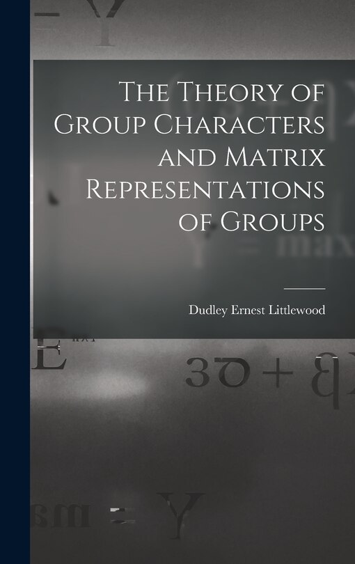 Front cover_The Theory of Group Characters and Matrix Representations of Groups