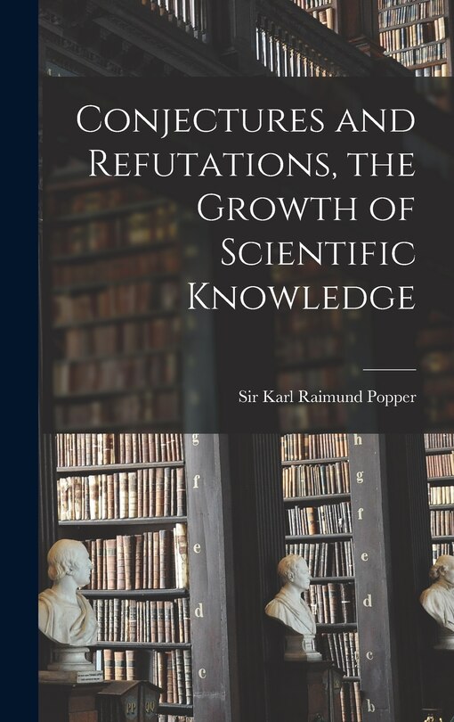 Front cover_Conjectures and Refutations, the Growth of Scientific Knowledge