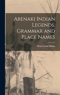 Front cover_Abenaki Indian Legends, Grammar and Place Names
