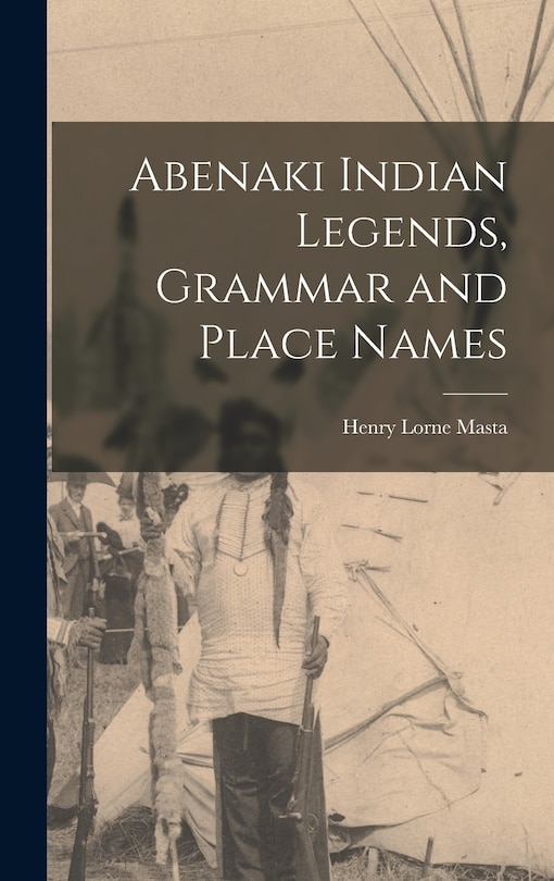 Front cover_Abenaki Indian Legends, Grammar and Place Names