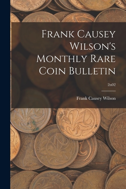 Front cover_Frank Causey Wilson's Monthly Rare Coin Bulletin; 2n02