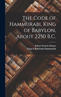 Front cover_The Code of Hammurabi, King of Babylon, About 2250 B.C.