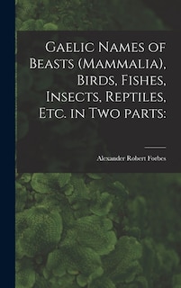 Front cover_Gaelic Names of Beasts (Mammalia), Birds, Fishes, Insects, Reptiles, Etc. in Two Parts