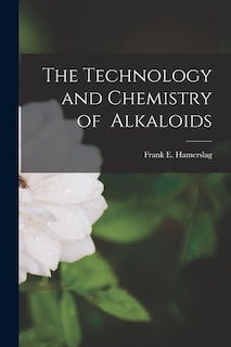 Front cover_The Technology and Chemistry of Alkaloids