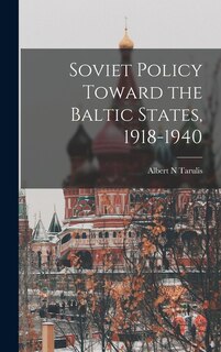 Front cover_Soviet Policy Toward the Baltic States, 1918-1940