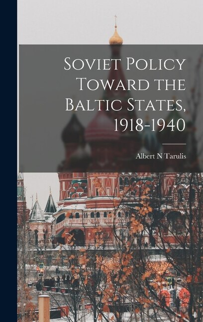 Front cover_Soviet Policy Toward the Baltic States, 1918-1940