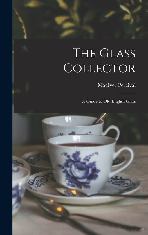 Front cover_The Glass Collector; a Guide to Old English Glass