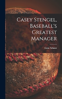 Front cover_Casey Stengel, Baseball's Greatest Manager