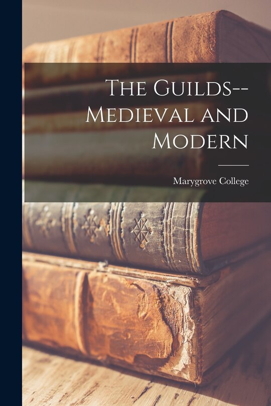 Front cover_The Guilds--medieval and Modern