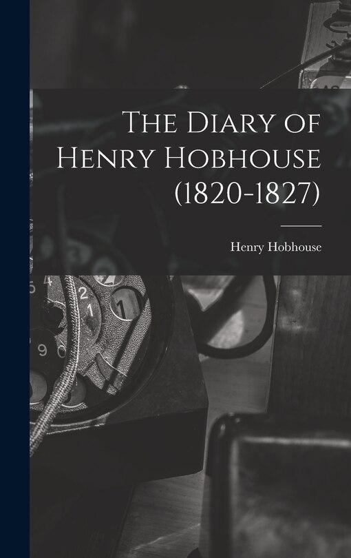 Front cover_The Diary of Henry Hobhouse (1820-1827)