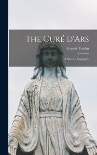 Couverture_The Curé D'Ars; a Shorter Biography