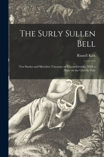 Couverture_The Surly Sullen Bell; Ten Stories and Sketches, Uncanny or Uncomfortable. With a Note on the Ghostly Tale