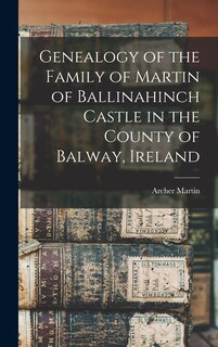 Front cover_Genealogy of the Family of Martin of Ballinahinch Castle in the County of Balway, Ireland [microform]
