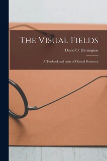 Couverture_The Visual Fields; a Textbook and Atlas of Clinical Perimetry