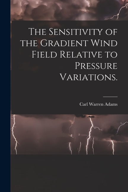 Front cover_The Sensitivity of the Gradient Wind Field Relative to Pressure Variations.