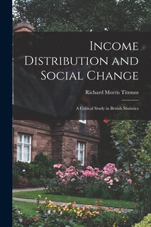 Couverture_Income Distribution and Social Change; a Critical Study in British Statistics