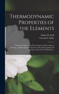 Front cover_Thermodynamic Properties of the Elements; Tabulated Values of the Heat Capacity, Heat Content, Entropy, and Free Energy Function of the Solid, Liquid, and Gas States of the First 92 Elements ..