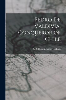 Front cover_Pedro De Valdivia, Conqueror of Chile