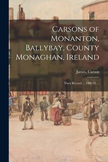 Front cover_Carsons of Monanton, Ballybay, County Monaghan, Ireland; Their Record ... 1909-31 ...