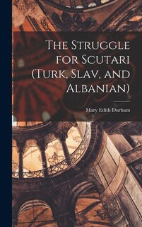 Front cover_The Struggle for Scutari (Turk, Slav, and Albanian)