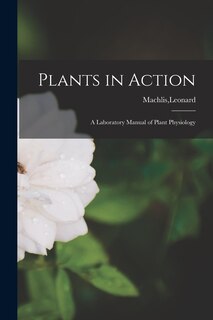Front cover_Plants in Action; a Laboratory Manual of Plant Physiology