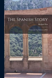 Front cover_The Spanish Story; Franco and the Nations at War