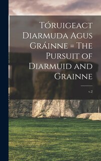 Front cover_Tóruigeact Diarmuda Agus Gráinne = The Pursuit of Diarmuid and Grainne; v.2