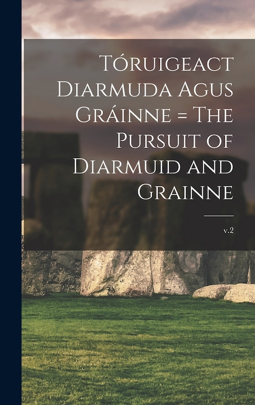 Front cover_Tóruigeact Diarmuda Agus Gráinne = The Pursuit of Diarmuid and Grainne; v.2