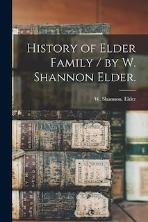 Front cover_History of Elder Family / by W. Shannon Elder.