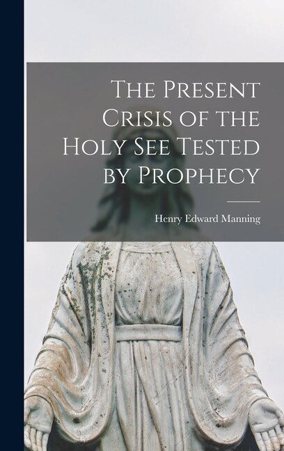 Couverture_The Present Crisis of the Holy See Tested by Prophecy