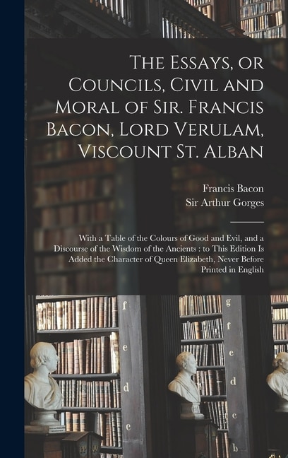 Front cover_The Essays, or Councils, Civil and Moral of Sir. Francis Bacon, Lord Verulam, Viscount St. Alban