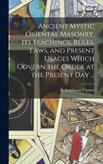 Front cover_Ancient Mystic Oriental Masonry, Its Teachings, Rules, Laws, and Present Usages Which Govern the Order at the Present Day ...