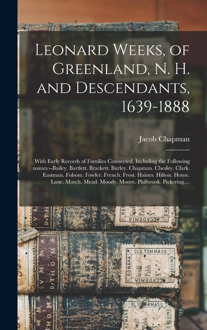 Front cover_Leonard Weeks, of Greenland, N. H. and Descendants, 1639-1888