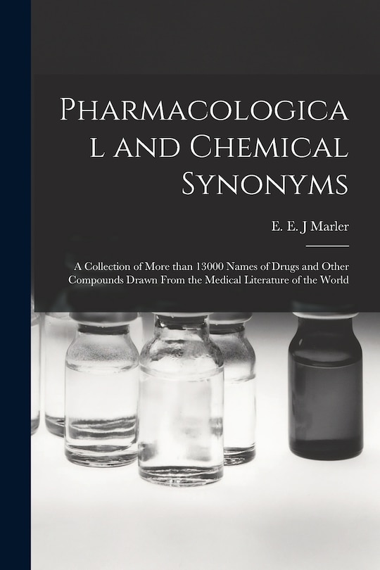 Couverture_Pharmacological and Chemical Synonyms; a Collection of More Than 13000 Names of Drugs and Other Compounds Drawn From the Medical Literature of the World