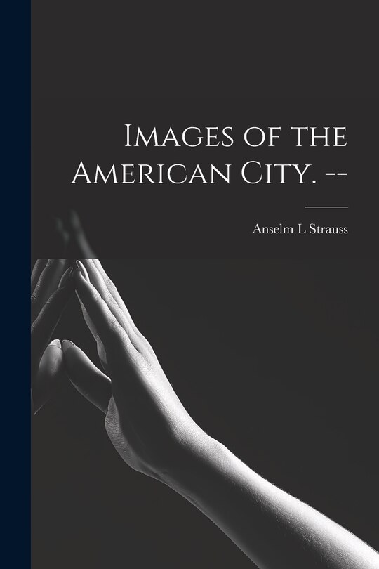 Front cover_Images of the American City. --