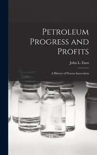 Couverture_Petroleum Progress and Profits; a History of Process Innovation