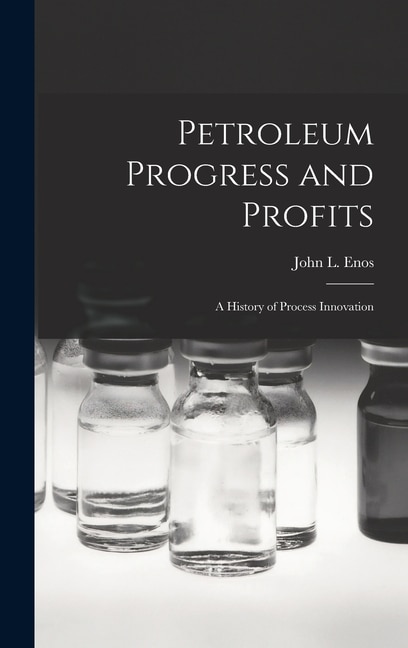 Couverture_Petroleum Progress and Profits; a History of Process Innovation
