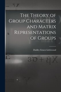 Front cover_The Theory of Group Characters and Matrix Representations of Groups