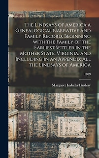 Front cover_The Lindsays of America a Genealogical Narrative and Family Record, Beginning With the Family of the Earliest Settler in the Mother State, Virginia, and Including in an Appendix All the Lindsays of America; 1889