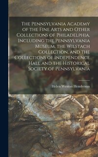 Front cover_The Pennsylvania Academy of the Fine Arts and Other Collections of Philadelphia, Including the Pennsylvania Museum, the Wilstach Collection, and the Collections of Independence Hall and the Historical Society of Pennsylvania