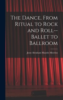 Front cover_The Dance, From Ritual to Rock and Roll--ballet to Ballroom