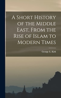 Front cover_A Short History of the Middle East, From the Rise of Islam to Modern Times