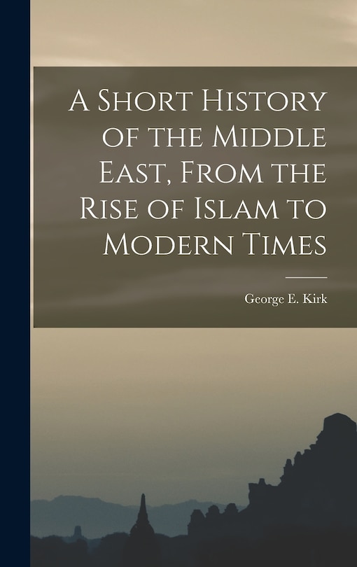 Front cover_A Short History of the Middle East, From the Rise of Islam to Modern Times