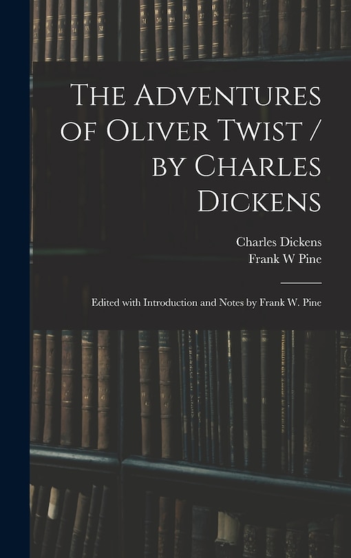 Front cover_The Adventures of Oliver Twist / by Charles Dickens; Edited With Introduction and Notes by Frank W. Pine