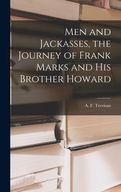 Front cover_Men and Jackasses, the Journey of Frank Marks and His Brother Howard