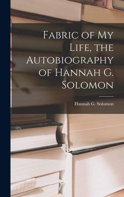 Couverture_Fabric of My Life, the Autobiography of Hannah G. Solomon