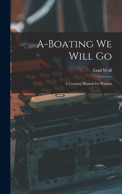 Front cover_A-boating We Will Go; a Cruising Manual for Women